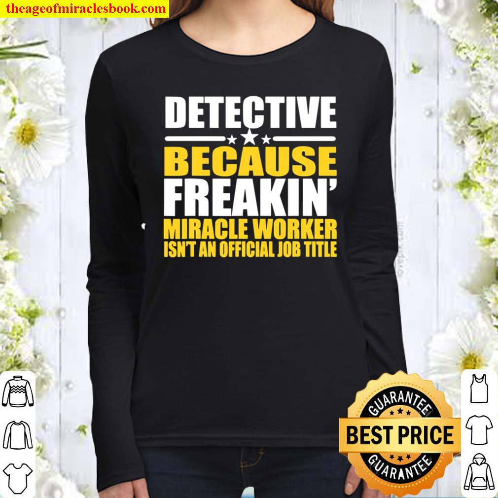 Detective Because Freakin’ Miracle Worker Women Long Sleeved