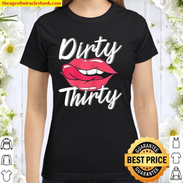 Dirty Thirty 30Th Birthday 30 Years Old Bday Celebrant Classic Women T-Shirt