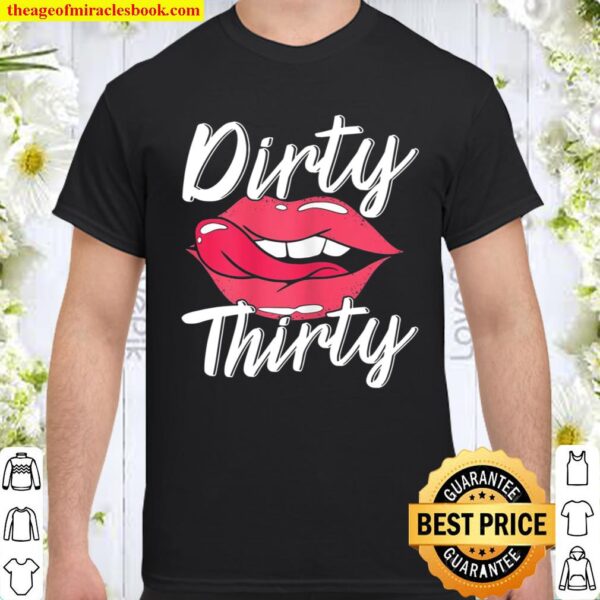 Dirty Thirty 30Th Birthday 30 Years Old Bday Celebrant Shirt