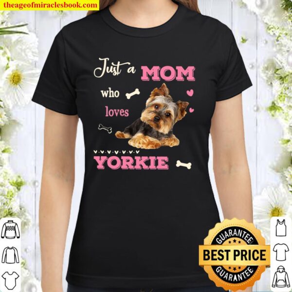 Dog Just a mom who loves yorkie Classic Women T-Shirt