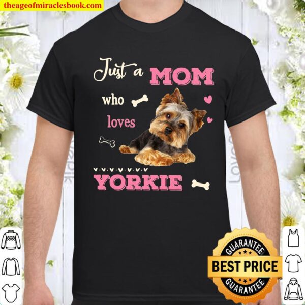 Dog Just a mom who loves yorkie Shirt
