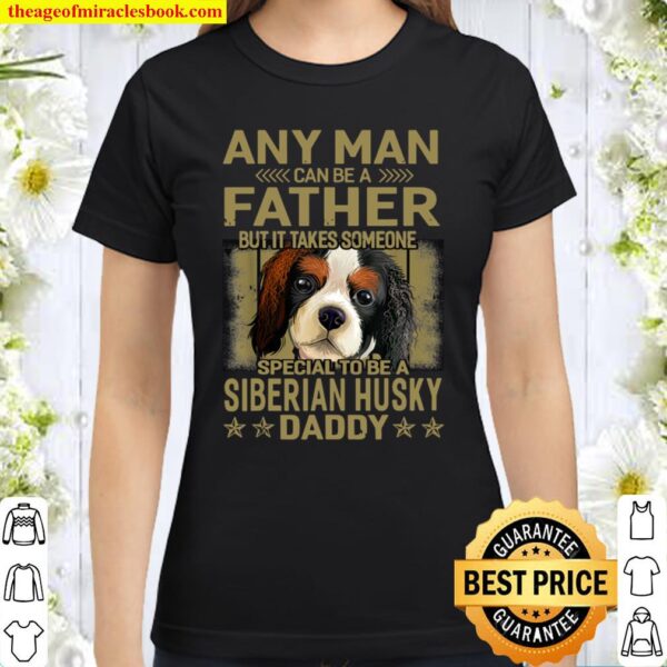 Dogs 365 Cavalier King Charles Spaniel Dog Daddy Dad Classic Women T-Shirt