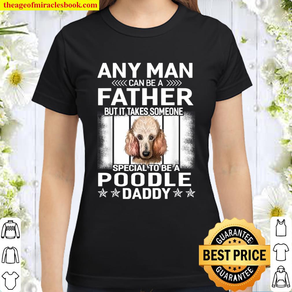 Dogs 365 Poodle Dog Daddy Dad Fathers Day Classic Women T-Shirt