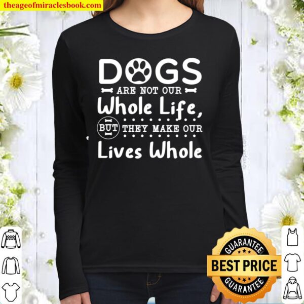 Dogs Are Not Our Whole Life But They Make Our Lives Whole Women Long Sleeved