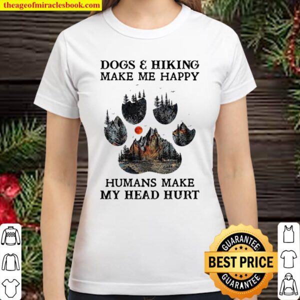 Dogs and hiking make me happy humans make my head hurt Classic Women T-Shirt