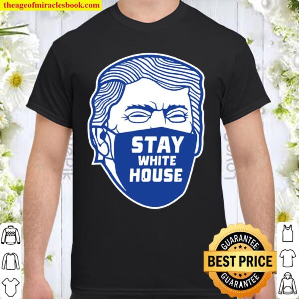 Donald Trump Stay White House Shirt