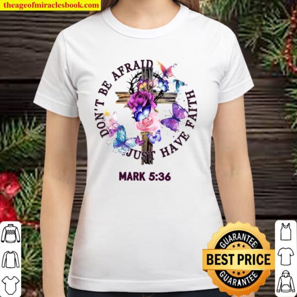 Don’t Be Afraid Just Have Faith Mark 5 36 Classic Women T-Shirt