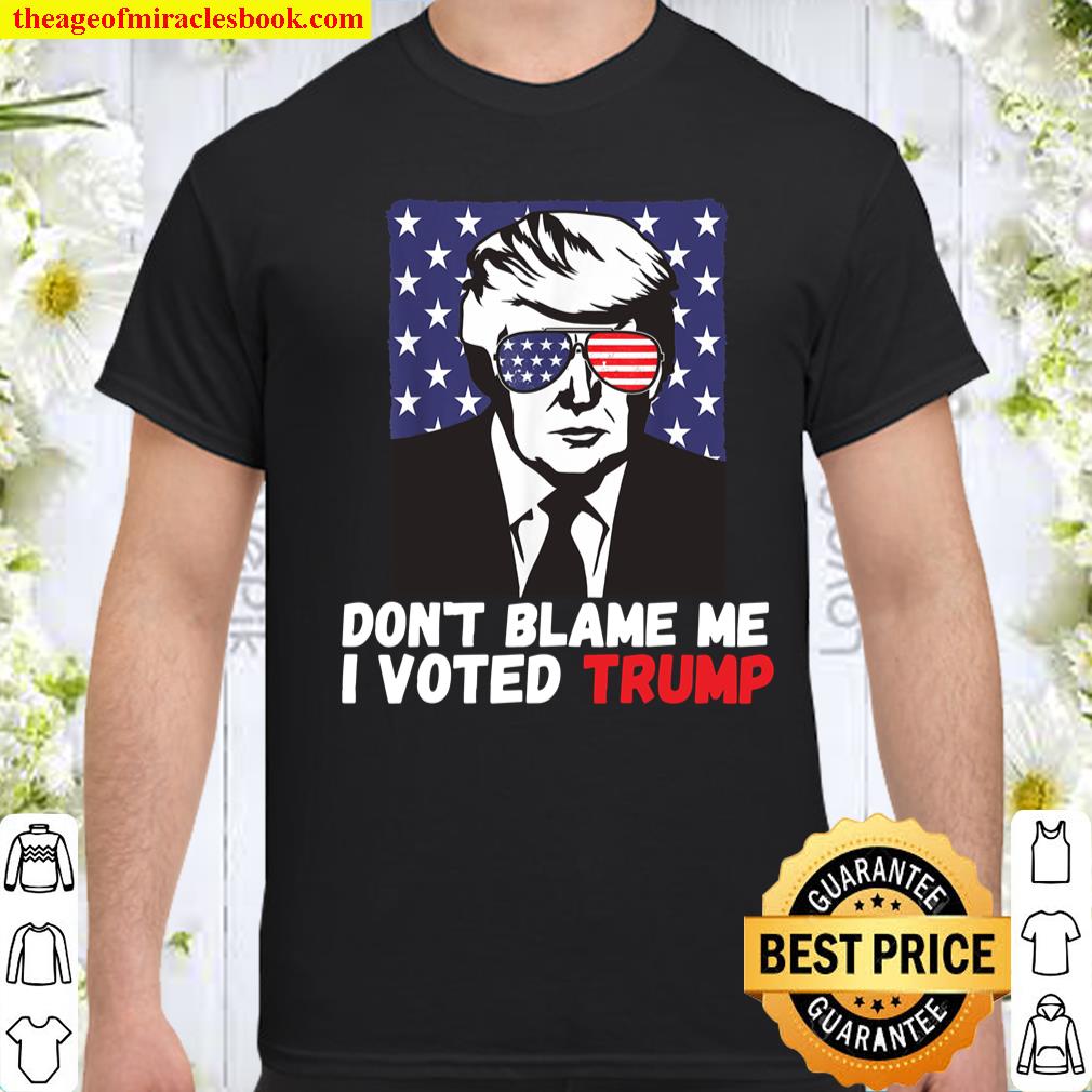 Don’t Blame Me I Voted Trump shirt, hoodie, tank top, sweater