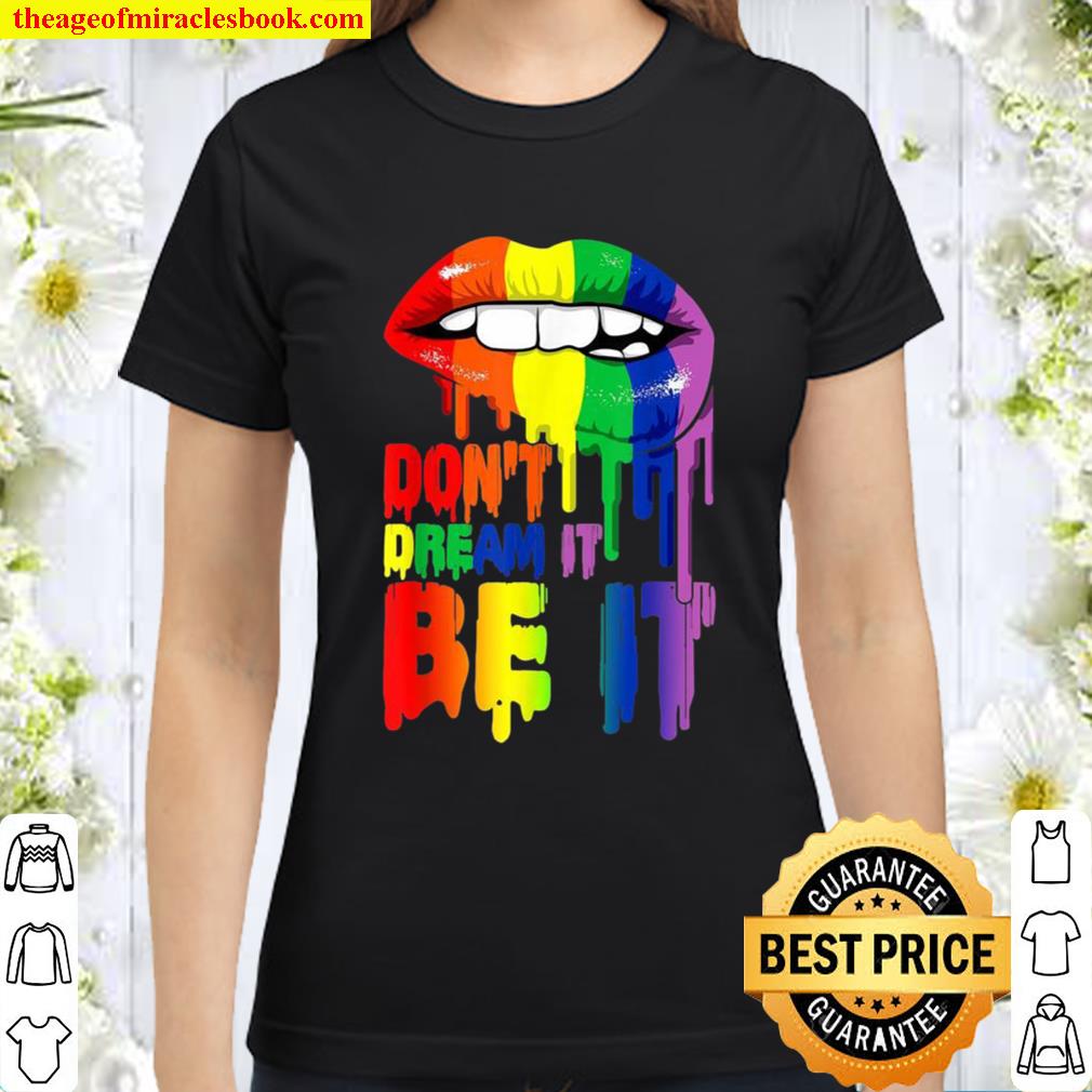 Don’t Dream It Be It Gay LGBT Pride Classic Women T-Shirt