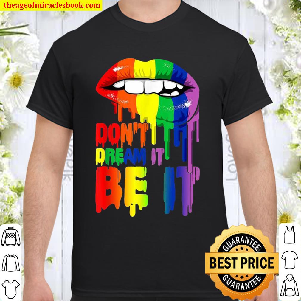 Don’t Dream It Be It Gay LGBT Pride Shirt