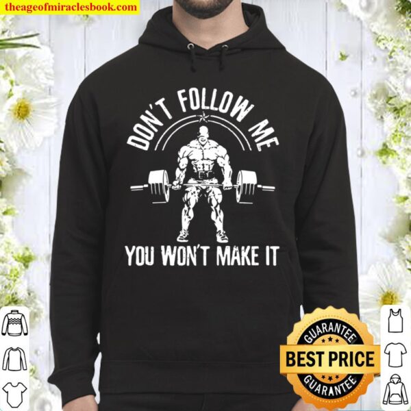 Don’t Follow Me You Won’t Make It Weightlifting Bodybuilding Barbell Hoodie