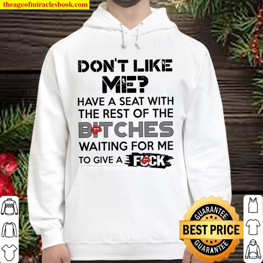 Don’t Like Me Have A Seat With The Rest of The Bitches Hoodie