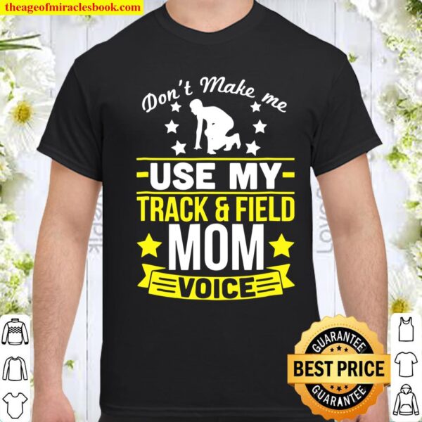 Don’t Make Me Use My Track And Field Mom Voice Shirt