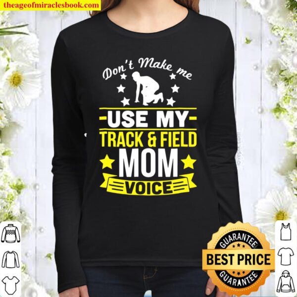 Don’t Make Me Use My Track And Field Mom Voice Women Long Sleeved