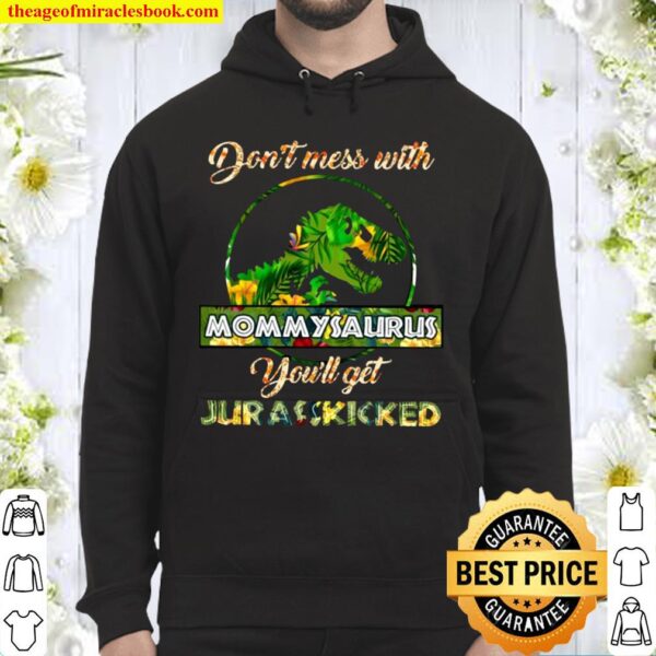Don’t Mess With Mommysaurus You’ll Get Jurasskicked Mother’s Day Mommy Hoodie