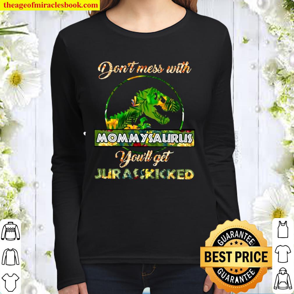 Don’t Mess With Mommysaurus You’ll Get Jurasskicked Mother’s Day Mommy Women Long Sleeved