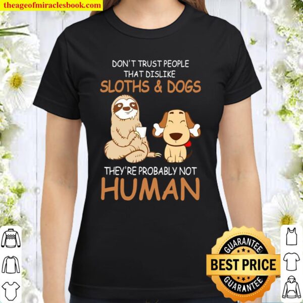 Don’t Trust People That Dislike Sloths _ Dogs Classic Women T-Shirt