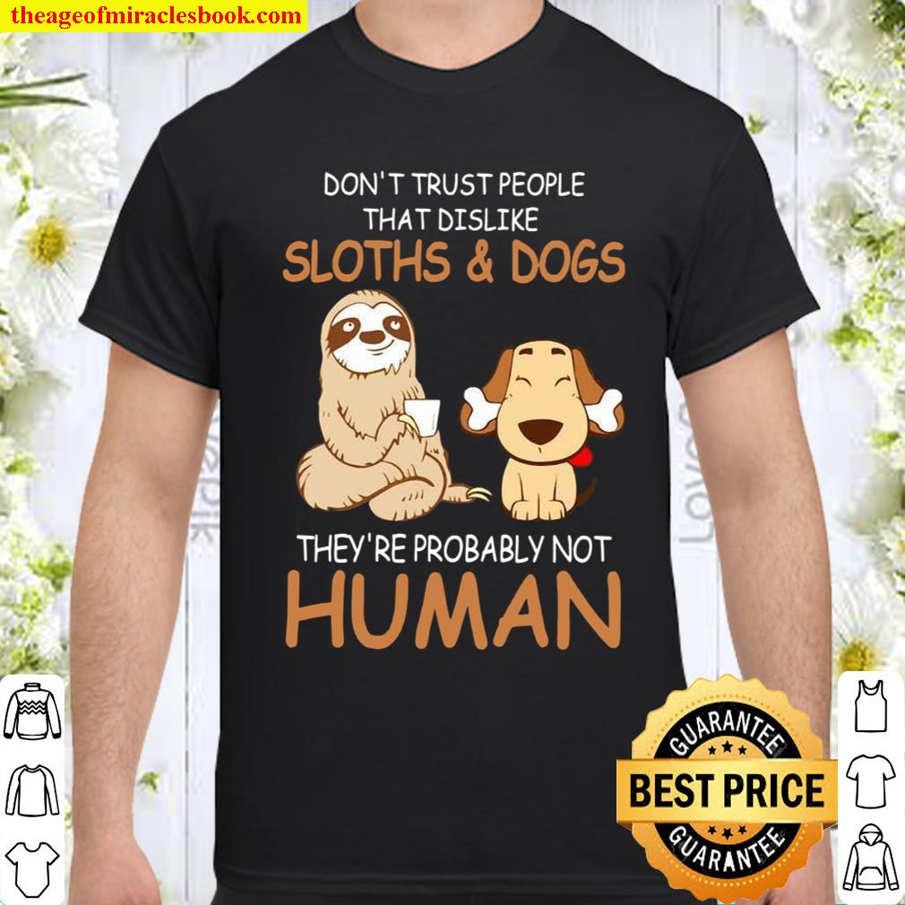 Don’t Trust People That Dislike Sloths & Dogs Shirt, hoodie, tank top, sweater