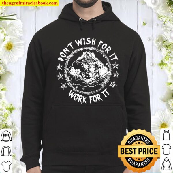 Don’t Wish For It Work For It Hoodie