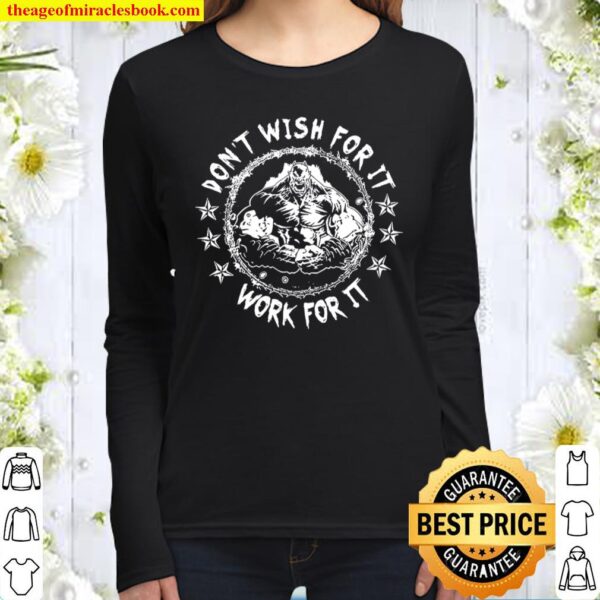 Don’t Wish For It Work For It Women Long Sleeved