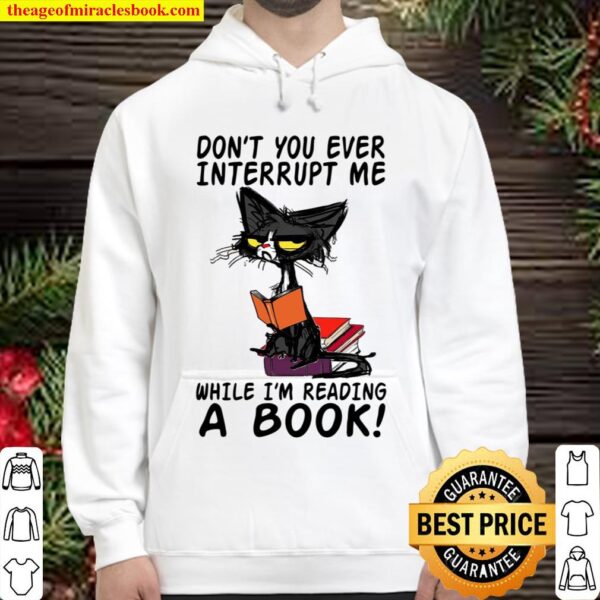 Don’t You Ever Interrupt Me While I’m Reading A Book Hoodie