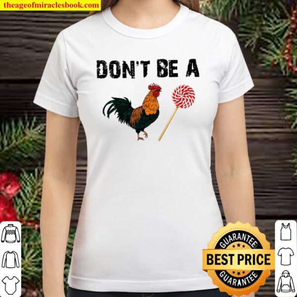 Don’t be a chicken lollipop Classic Women T-Shirt