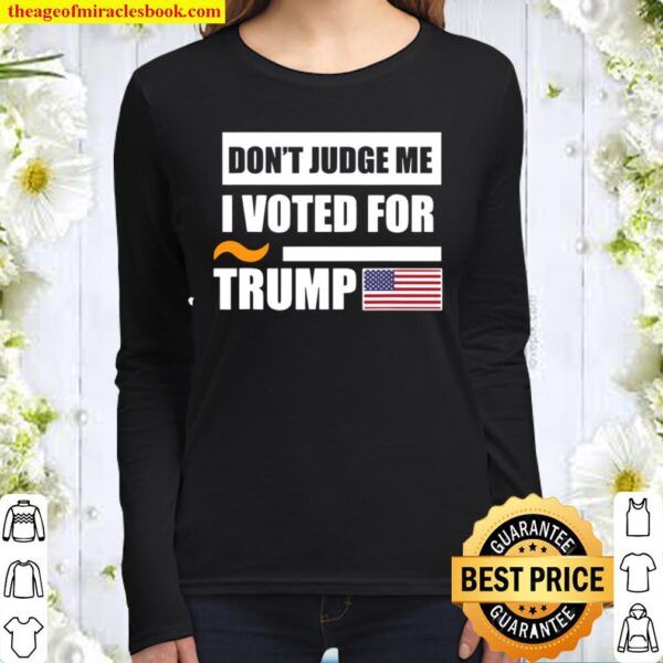 Don’t judge me I Voted For Trump, Political Women Long Sleeved