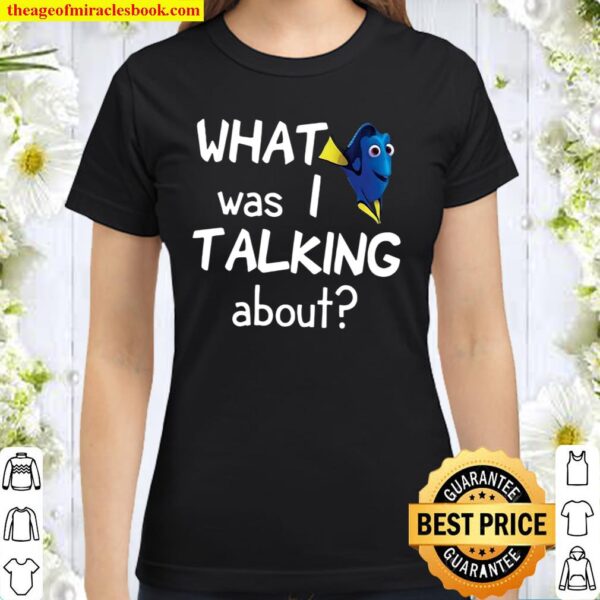 Dory what was i talking about Classic Women T-Shirt