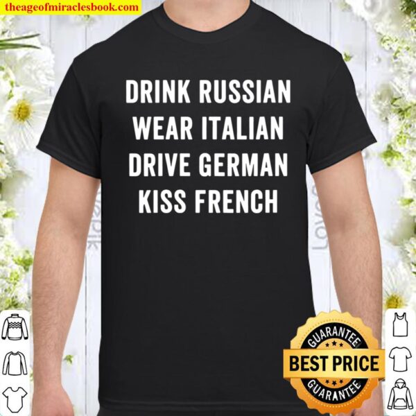 Drink Russian Wear Italian Drive German Kiss French Shirt