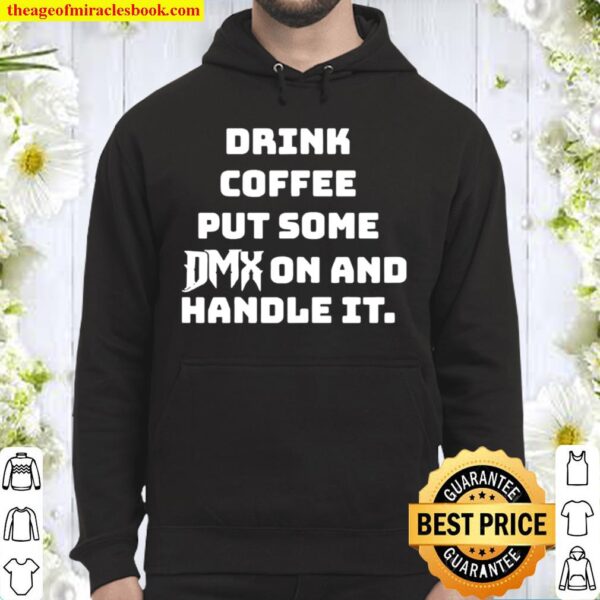 Drink coffee put some DMX on and handle it Hoodie