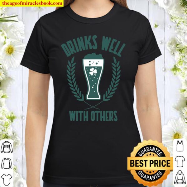 Drinks Well With Others Beer _ Shamrock Clover Classic Women T-Shirt