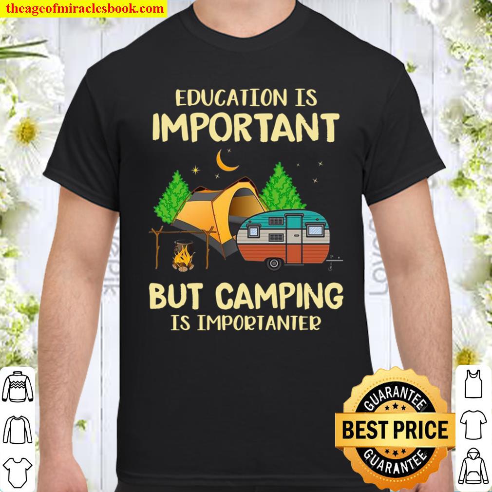 Education Is Important But Camping Is Importanter Shirt