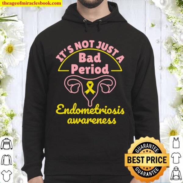 Endometriosis Awareness It’s Not Just A Bad Period Hoodie