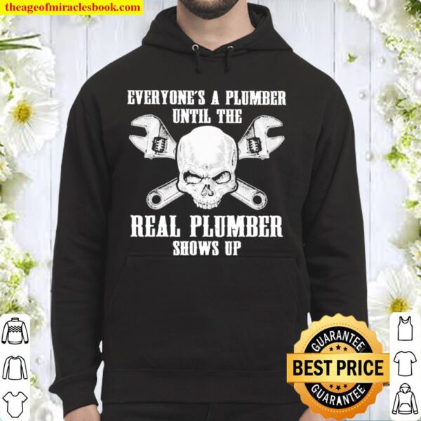 Everyone’s a plumber until the real plumber shows up Hoodie