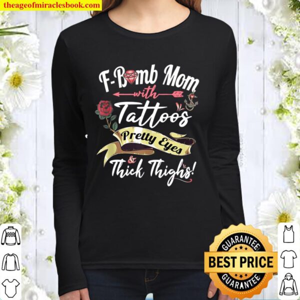 F Bomb Mom Tattoos Pretty Eyes Thick Thighs Cute Mommy Gift Women Long Sleeved