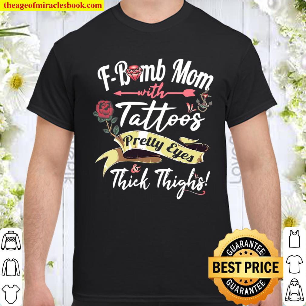 F Bomb Mom Tattoos Pretty Eyes Thick Thighs Cute Mommy Theme shirt, hoodie, tank top, sweater
