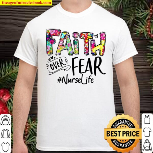 Faith Over Fear Nurse Life Shirt