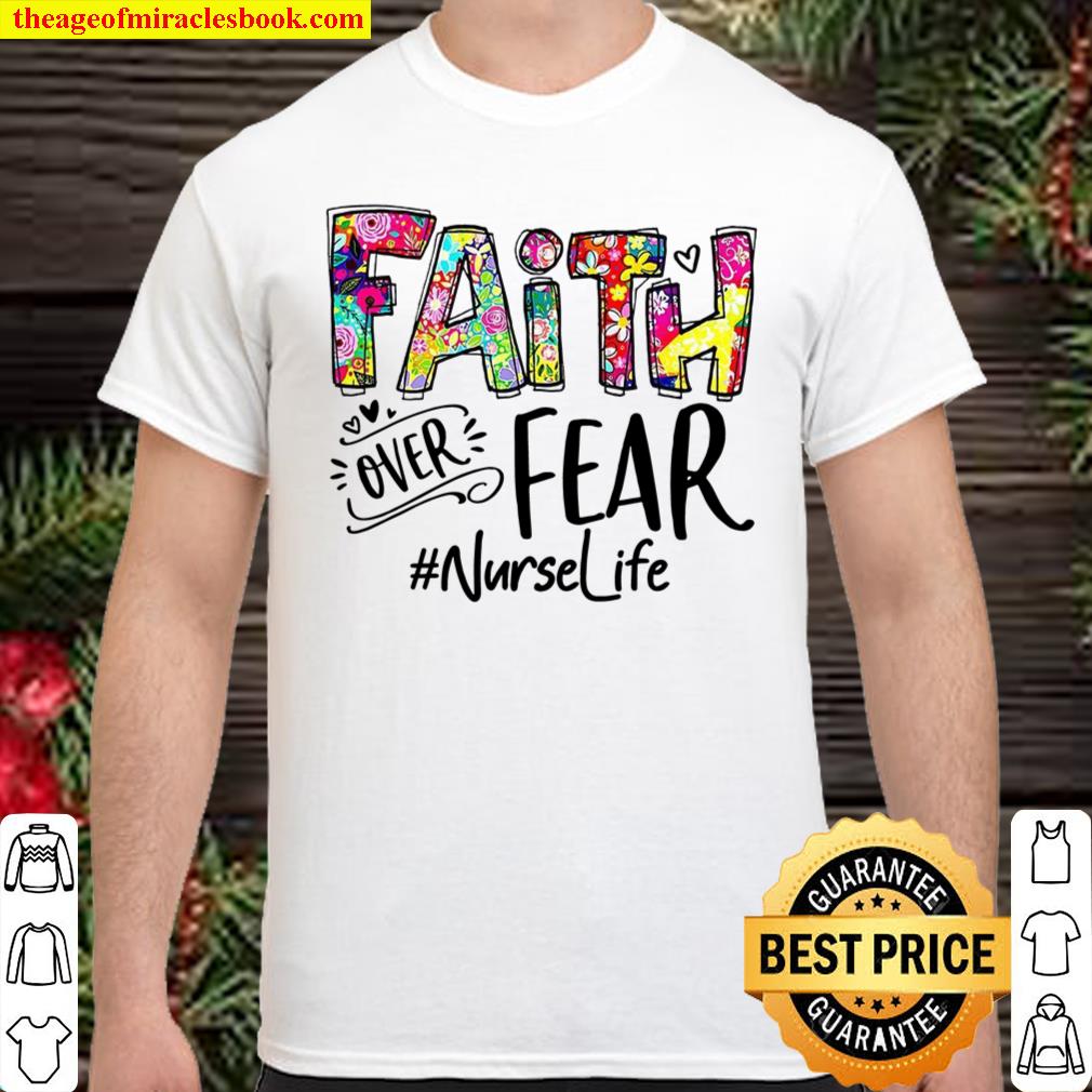 Faith Over Fear Nurse Life Shirt, hoodie, tank top, sweater