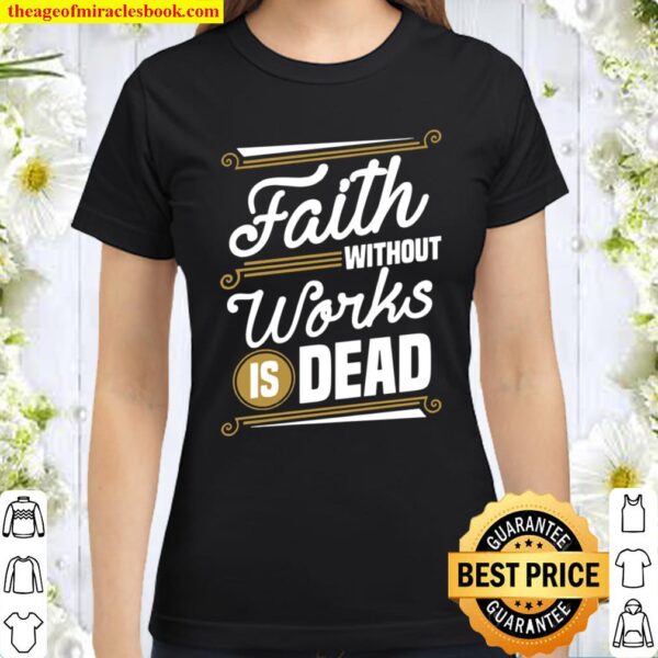 Faith Without Works Is Death Christian Classic Women T-Shirt