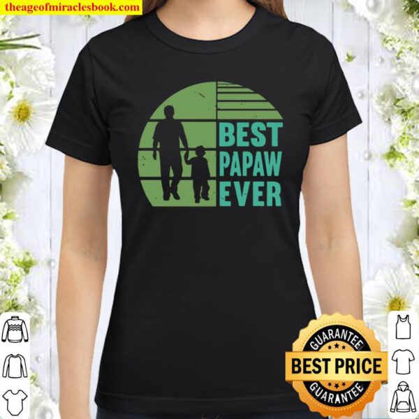 Family 365 Best Papaw Ever Fathers Day Grandpa Classic Women T-Shirt