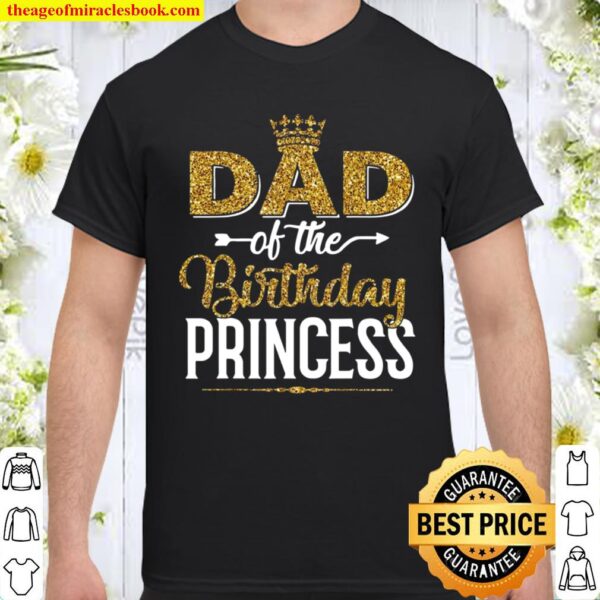 Family Dad Of The Birthday Princess Daughter Father’s Day Shirt