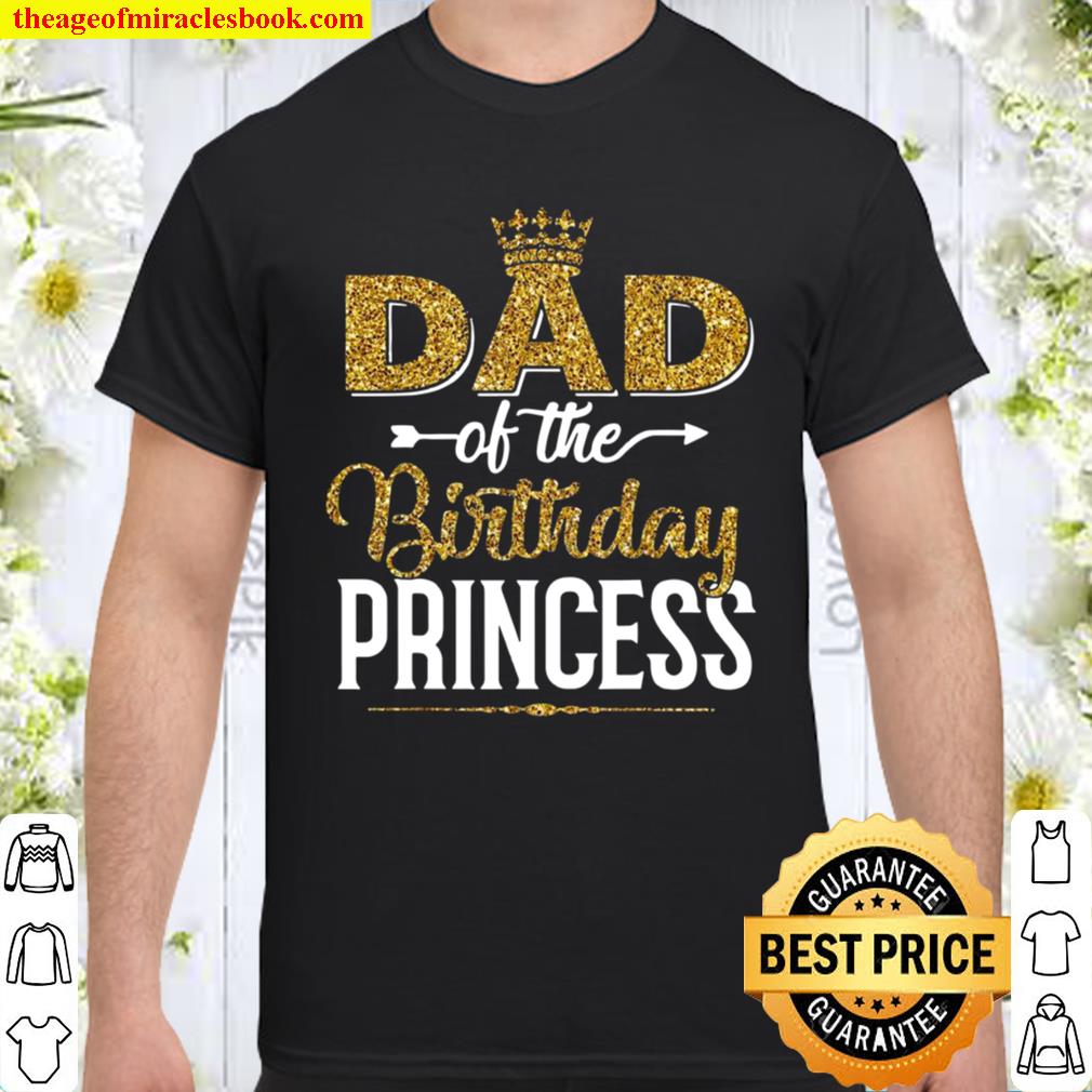 Family Dad Of The Birthday Princess Daughter Father’s Day Shirt, hoodie, tank top, sweater
