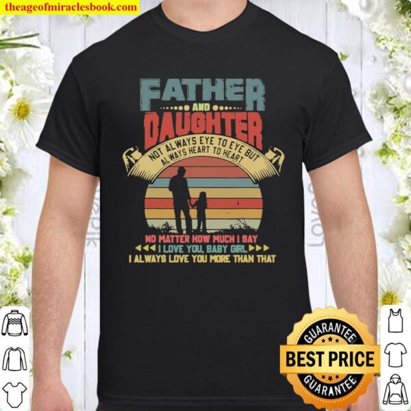 Father And Daughter Not Always Eye To Eye…But Always Love Shirt