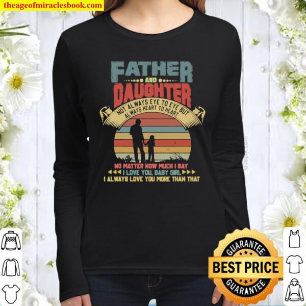 Father And Daughter Not Always Eye To Eye…But Always Love Women Long Sleeved