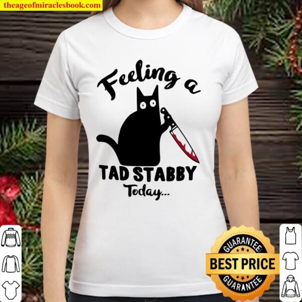 Feeling A Tad Stabby Today Classic Women T-Shirt