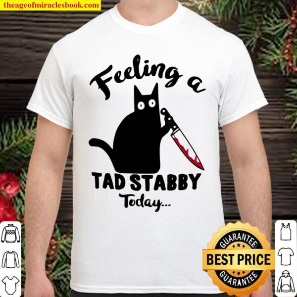 Feeling A Tad Stabby Today Shirt