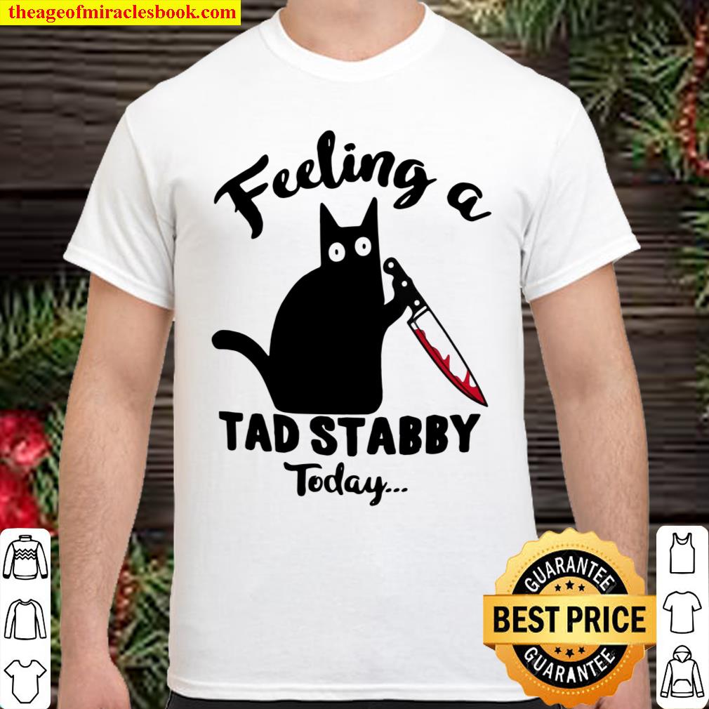 Feeling A Tad Stabby Today Shirt, hoodie, tank top, sweater
