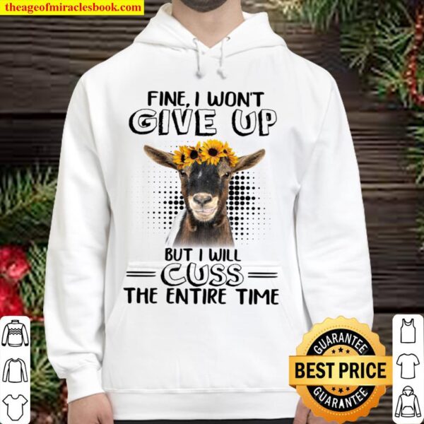Fine I Won’t Give Up But I Will Cuss The Entire Time Hoodie
