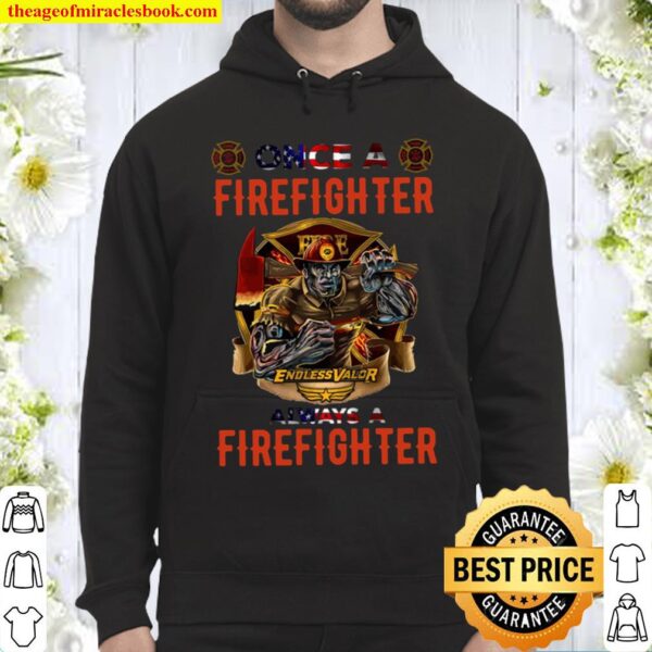 Firefighter Endless Valor Always A Firefighter Hoodie