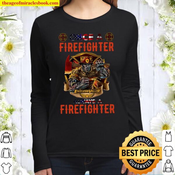 Firefighter Endless Valor Always A Firefighter Women Long Sleeved